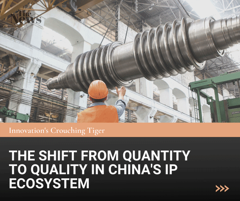 The Shift from Quantity to quality in China's IP Ecosystem